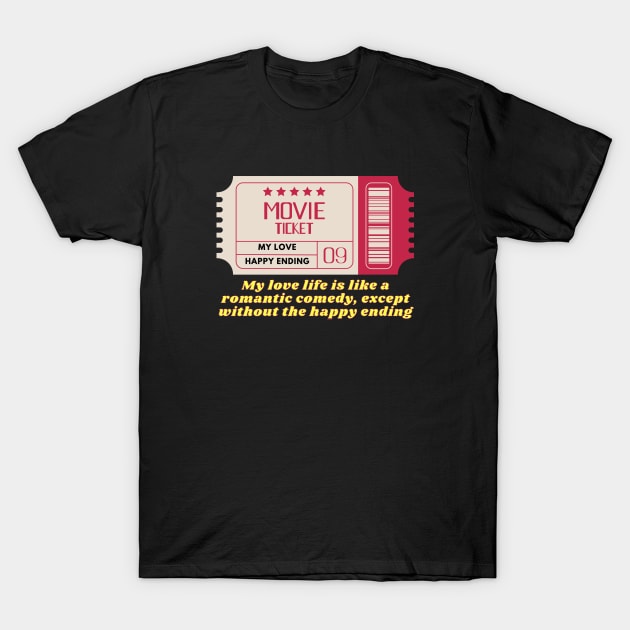 My love life is like a romantic comedy T-Shirt by Clean P